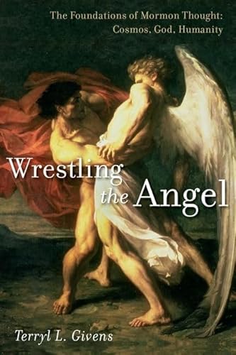 Beispielbild fr Wrestling the Angel : The Foundations of Mormon Thought: Cosmos, God, Humanity zum Verkauf von Better World Books