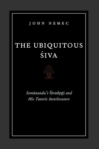 9780199795468: The Ubiquitous Siva: Somananda's Sivadrsti and His Tantric Interlocutors (AAR Religions in Translation)