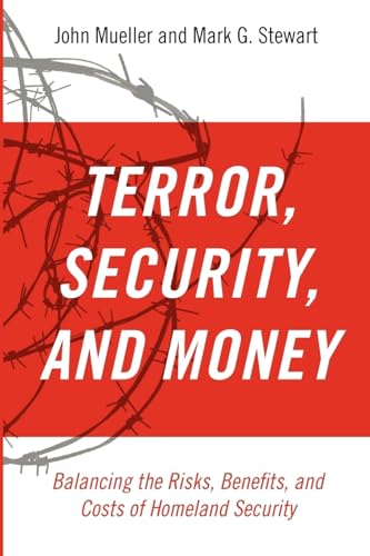 Imagen de archivo de Terror, Security, and Money: Balancing the Risks, Benefits, and Costs of Homeland Security a la venta por Open Books