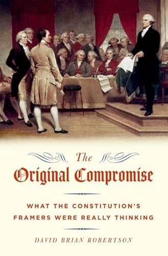 Imagen de archivo de The Original Compromise: What the Constitution's Framers Were Really Thinking a la venta por BooksRun