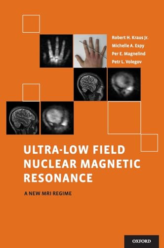 Ultra-Low Field Nuclear Magnetic Resonance: A New MRI Regime (9780199796434) by Kraus Jr., Robert; Espy, Michelle; Magnelind, Per; Volegov, Petr