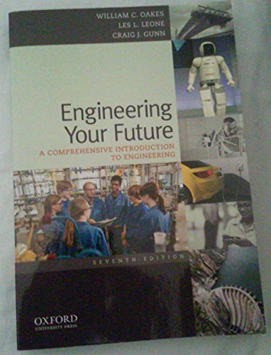 Engineering Your Future: A Comprehensive Introduction to Engineering (9780199797561) by Oakes, William; Leone, Les; Gunn, Craig