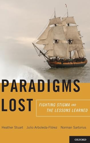 Paradigms Lost: Fighting Stigma and the Lessons Learned (9780199797639) by Stuart, Heather; Arboleda-Florez, Julio; Sartorius, Norman