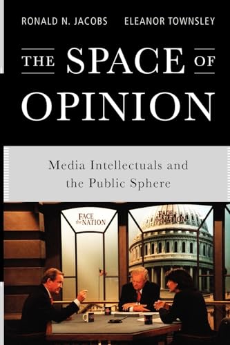 The Space of Opinion: Media Intellectuals and the Public Sphere (9780199797936) by Jacobs, Ronald N.; Townsley, Eleanor