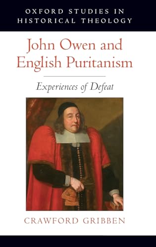 Beispielbild fr John Owen and English Puritanism Experiences of Defeat Oxford Studies in Historical Theology zum Verkauf von PBShop.store US