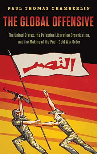 9780199811397: The Global Offensive: The United States, the Palestine Liberation Organization, and the Making of the Post-Cold War Order (Oxford Studies in International History)