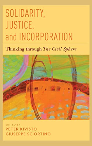 Stock image for Solidarity, Justice, and Incorporation: Thinking Through the Civil Sphere for sale by ThriftBooks-Atlanta