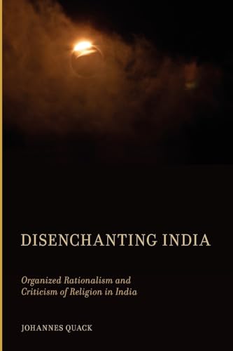 Stock image for Disenchanting India: Organized Rationalism and Criticism of Religion in India for sale by Housing Works Online Bookstore