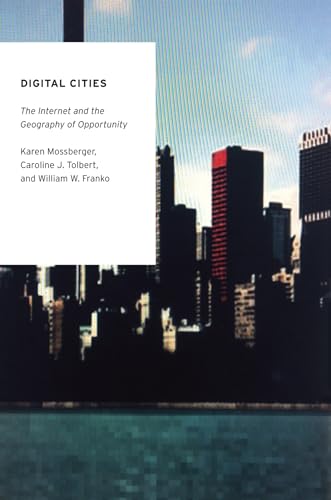 Digital Cities: The Internet and the Geography of Opportunity (Oxford Studies in Digital Politics) (9780199812950) by Mossberger, Karen; Tolbert, Caroline J.; Franko, William W.