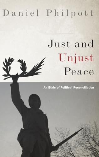 Stock image for Just and Unjust Peace : An Ethic of Political Reconciliation for sale by Better World Books