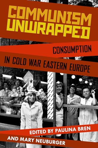 Stock image for Communism Unwrapped: Consumption in Cold War Eastern Europe for sale by Spike706