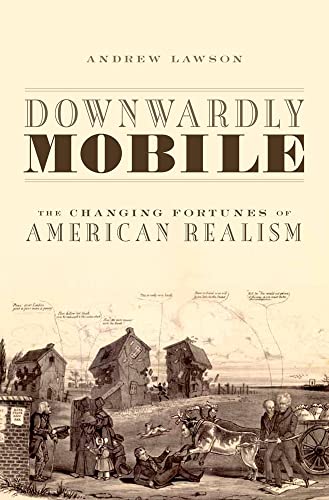 Stock image for Downwardly Mobile: The Changing Fortunes of American Realism for sale by Housing Works Online Bookstore