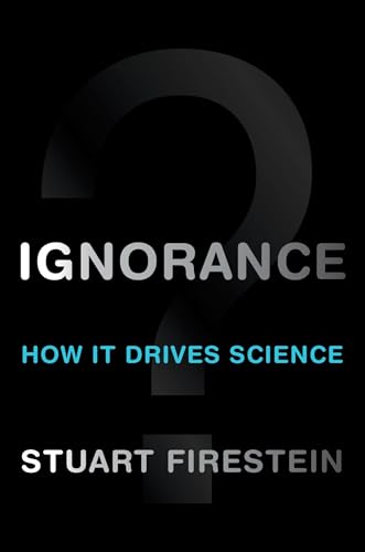 9780199828074: Ignorance: How It Drives Science