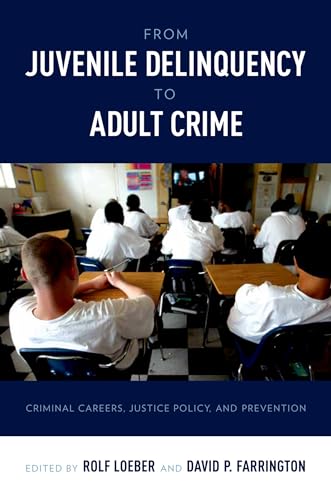Imagen de archivo de From Juvenile Delinquency to Adult Crime: Criminal Careers, Justice Policy, and Prevention a la venta por Half Price Books Inc.