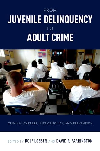 Stock image for From Juvenile Delinquency to Adult Crime : Criminal Careers, Justice Policy, and Prevention for sale by Better World Books