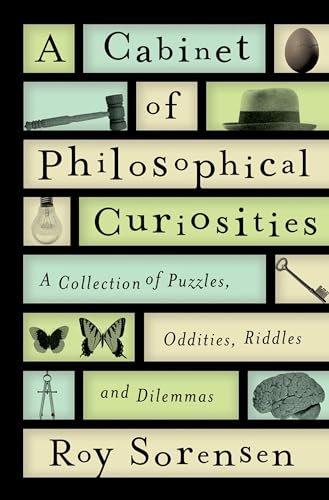 9780199829569: A Cabinet of Philosophical Curiosities: A Collection of Puzzles, Oddities, Riddles, and Dilemmas