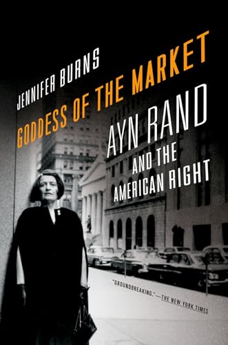 Goddess of the Market: Ayn Rand and the American Right - Jennifer Burns (Assistant Professor of History, Assistant Professor of History, University of Virginia)