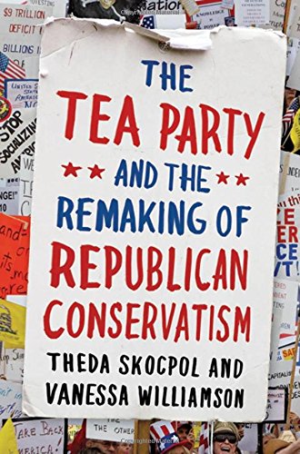 Stock image for The Tea Party and the Remaking of Republican Conservatism for sale by Library House Internet Sales