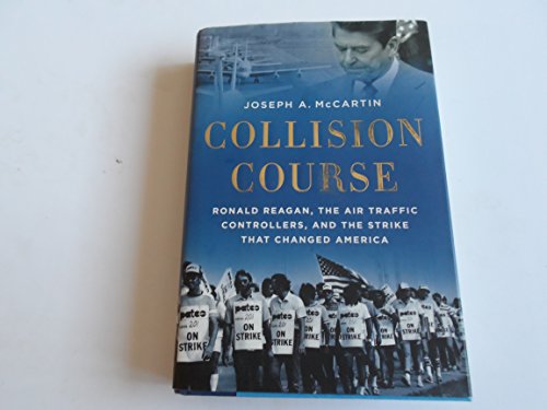 Beispielbild fr Collision Course: Ronald Reagan, the Air Traffic Controllers, and the Strike that Changed America zum Verkauf von BooksRun