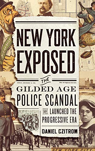 Stock image for New York Exposed : The Gilded Age Police Scandal That Launched the Progressive Era for sale by Better World Books: West