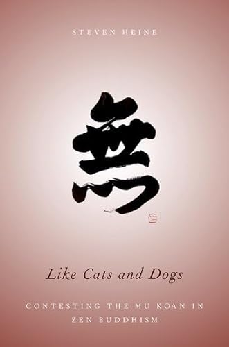 Like Cats and Dogs: Contesting the Mu Koan in Zen Buddhism (9780199837281) by Heine, Steven