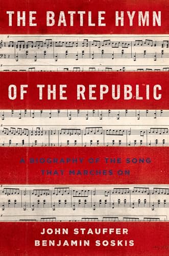 The Battle Hymn of the Republic: A Biography of the Song That Marches On (9780199837434) by Stauffer, John; Soskis, Benjamin