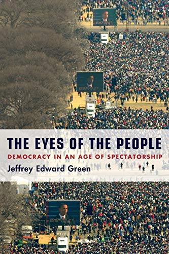 Imagen de archivo de The Eyes of the People: Democracy in an Age of Spectatorship a la venta por A Team Books