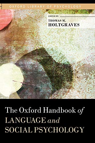 The Oxford handbook of language and social psychology. - Holtgraves, Thomas.