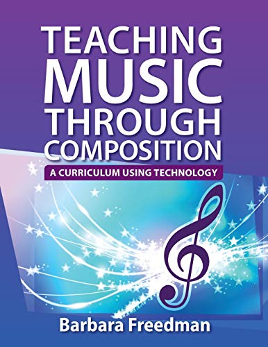 Teaching Music Through Composition: A Curriculum Using Technology (9780199840618) by Freedman, Barbara