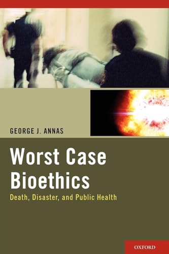 Stock image for Worst Case Bioethics: Death, Disaster, and Public Health for sale by ThriftBooks-Atlanta