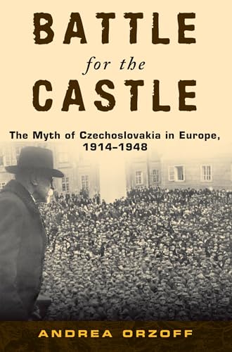 Beispielbild fr Battle for the Castle: The Myth of Czechoslovakia in Europe, 1914-1948 zum Verkauf von Chiron Media