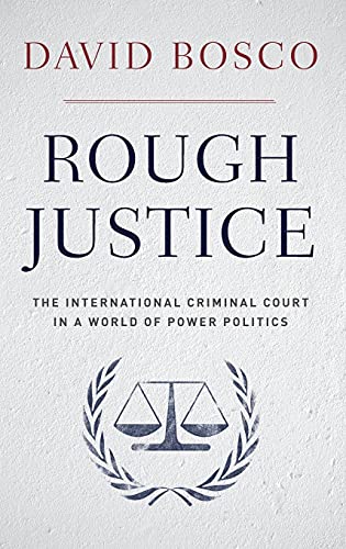 Stock image for Rough Justice: The International Criminal Court in a World of Power Politics for sale by SecondSale