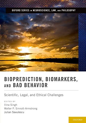 Stock image for Bioprediction, Biomarkers, and Bad Behavior: Scientific, Legal, and Ethical Challenges (Oxford Series in Neuroscience, Law, and Philosophy) for sale by Housing Works Online Bookstore