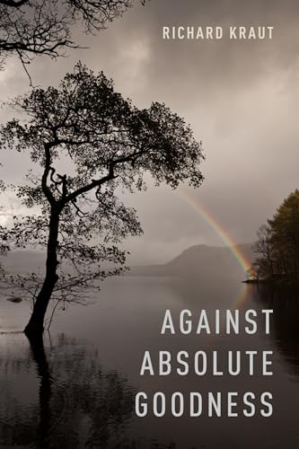 Imagen de archivo de Against Absolute Goodness (Oxford Moral Theory) a la venta por GF Books, Inc.