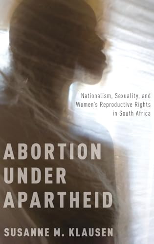 Imagen de archivo de Abortion Under Apartheid: Nationalism, Sexuality, and Women's Reproductive Rights in South Africa a la venta por Housing Works Online Bookstore