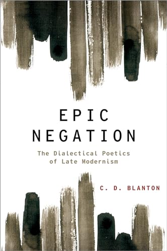 Stock image for Epic Negation: The Dialectical Poetics of Late Modernism for sale by Blackwell's