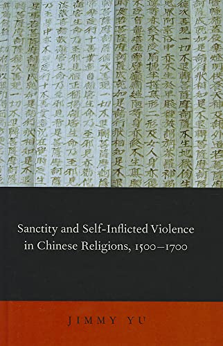 9780199844883: Sanctity and Self-Inflicted Violence in Chinese Religions, 1500-1700