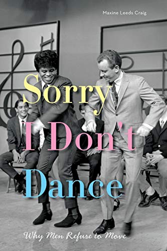 Stock image for Sorry I Don't Dance: Why Men Refuse To Move for sale by Chiron Media