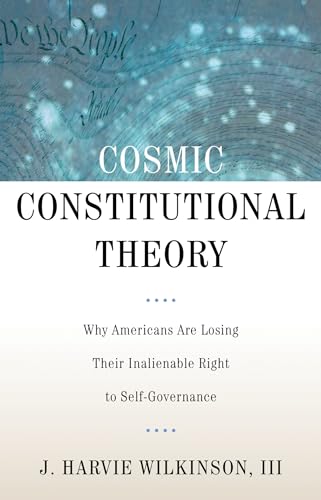 Imagen de archivo de Cosmic Constitutional Theory: Why Americans Are Losing Their Inalienable Right to Self-Governance (Inalienable Rights) a la venta por HPB-Red