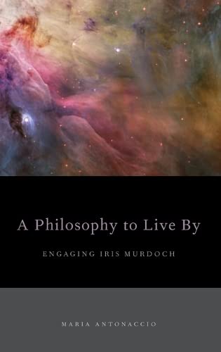 9780199855575: A Philosophy to Live By: Engaging Iris Murdoch