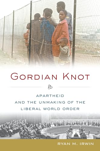 Beispielbild fr Gordian Knot. Apartheid and the Unmaking of the Liberal World Order. zum Verkauf von Antiquariaat Schot