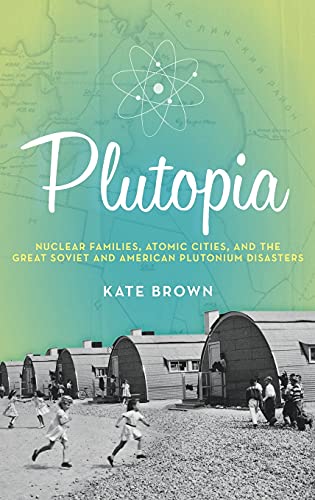 9780199855766: Plutopia: Nuclear Families, Atomic Cities, and the Great Soviet and American Plutonium Disasters