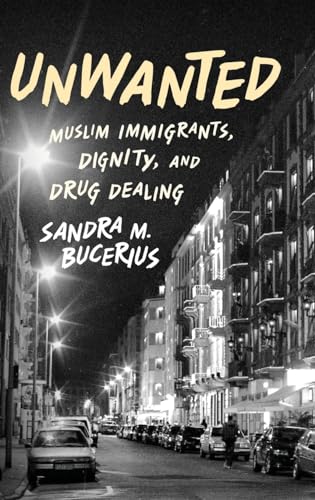 Stock image for Unwanted: Muslim Immigrants, Dignity, and Drug Dealing (Studies in Crime and Public Policy) for sale by Half Price Books Inc.