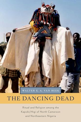 9780199858163: The Dancing Dead: Ritual And Religion Among The Kapsiki/Higi Of North Cameroon And Northeastern Nigeria (Oxford Ritual Studies) (Oxford Ritual Studies Series)