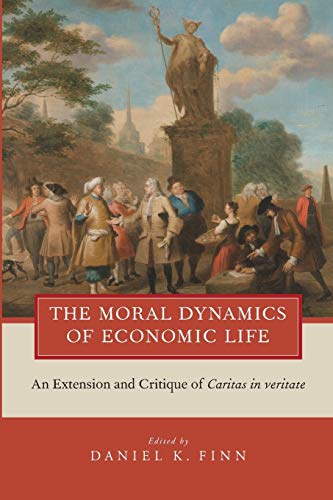 Beispielbild fr The Moral Dynamics of Economic Life: An Extension and Critique of Caritas in Veritate zum Verkauf von Powell's Bookstores Chicago, ABAA