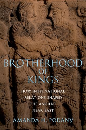 9780199858682: Brotherhood of Kings: How International Relations Shaped the Ancient Near East