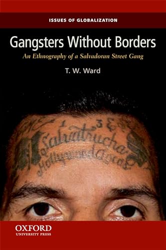 Gangsters Without Borders: An Ethnography of a Salvadoran Street Gang (Issues of Globalization:Ca...