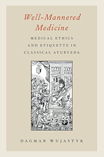 Beispielbild fr Well-Mannered Medicine: Medical Ethics and Etiquette in Classical Ayurveda zum Verkauf von Powell's Bookstores Chicago, ABAA