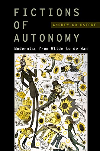 Stock image for Fictions of Autonomy : Modernism from Wilde to De Man : (Modernist Literature and Culture) for sale by Asano Bookshop