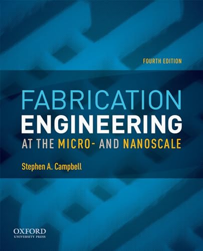 Fabrication Engineering at the Micro- and Nanoscale (The Oxford Series in Electrical and Computer Engineering) (9780199861224) by Campbell, Stephen A.